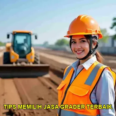 10 Tips Memilih Jasa Grader yang Profesional untuk Proyek Anda